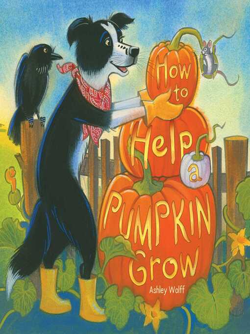 Title details for How to Help a Pumpkin Grow by Ashley Wolff - Available